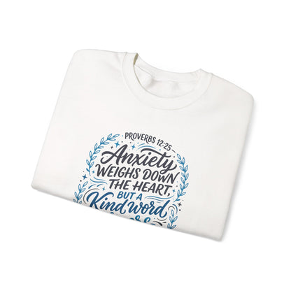 Proverbs 12:25 Anxiety Weighs Down the Heart, But a Kind Word Cheers It Up   Sweatshirt