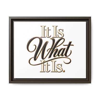 It Is What It Is Framed Canvas Wall Art
