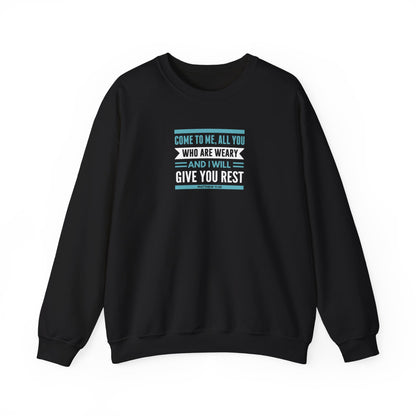 Come to Me, All You WHO Are Weary and I Will Give You REST Sweatshirt