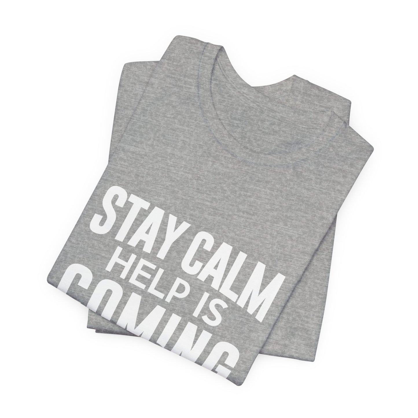 Stay Calm Help Is Coming T-Shirt — EMT/First Responder Support Tee