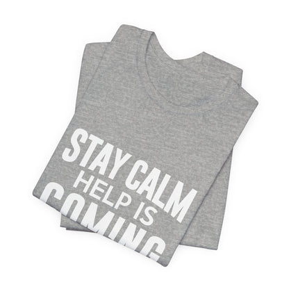 Stay Calm Help Is Coming T-Shirt — EMT/First Responder Support Tee