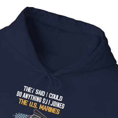 They Said I Could Do Anything So I Joined the U.S. Marines Hoodie