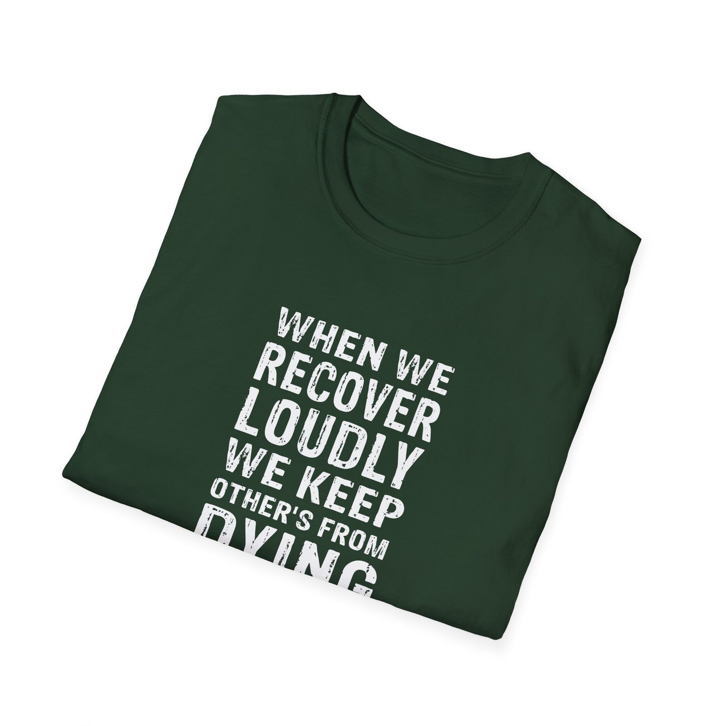 "When We Recover Loudly We Keep Others From Dying Quietly" T-Shirt