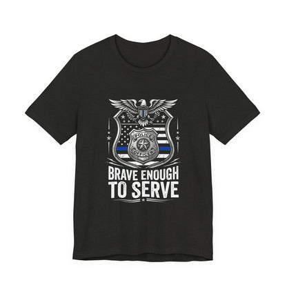 Police 'Brave Enough to Serve' T-Shirt