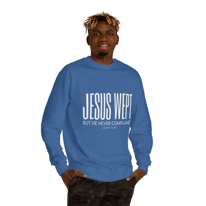 Jesus Wept Crewneck Sweatshirt — "Jesus Wept But He Never Complained" Faith Pullover