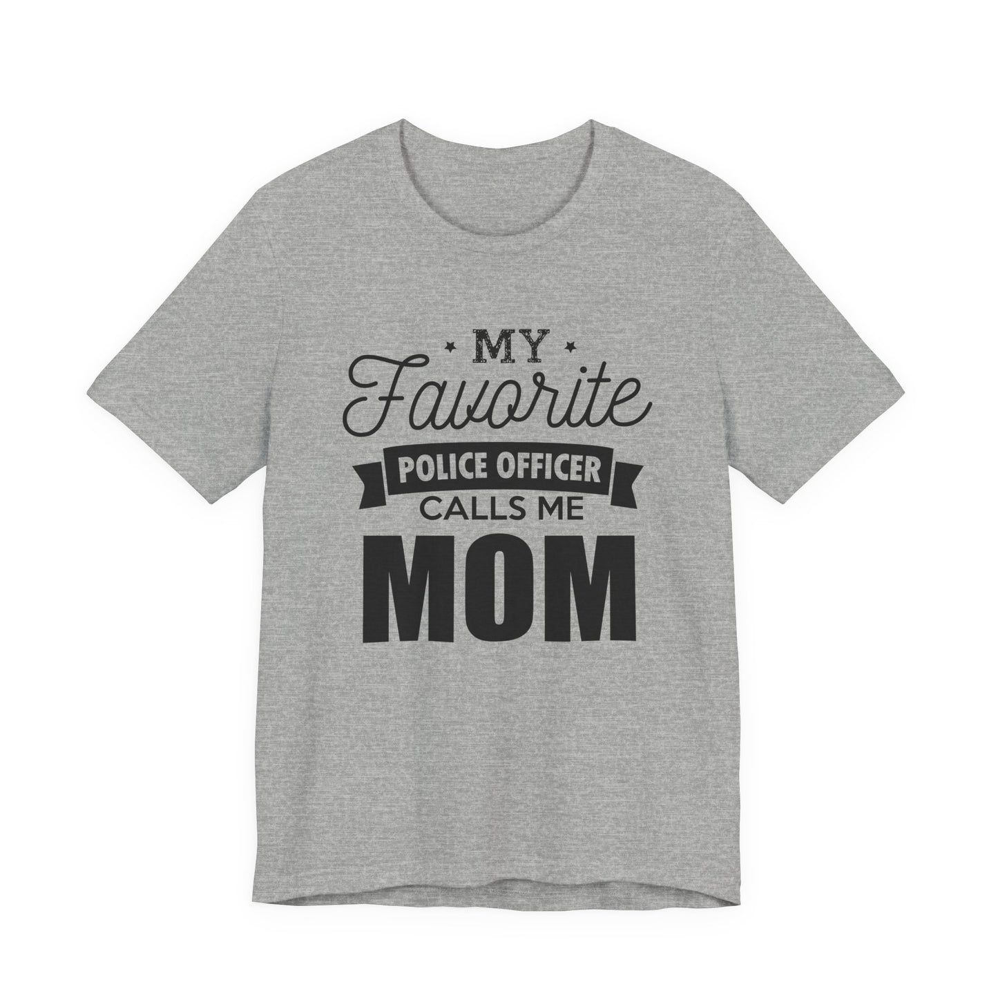 Mom of a Police Officer T-Shirt — "My Favorite Police Officer Calls Me Mom"