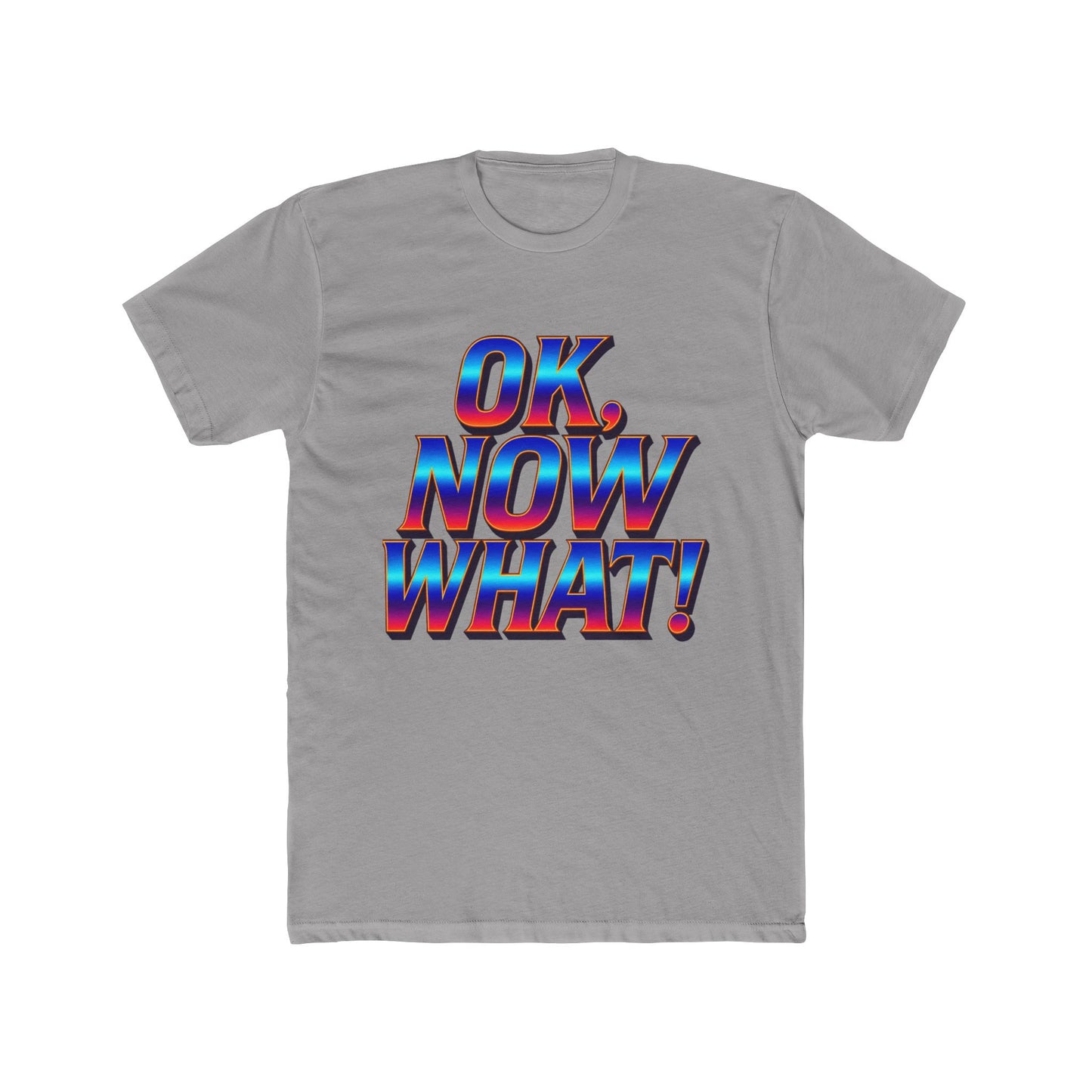 OK, Now What! T‑Shirt — Retro 3D Text Graphic Tee