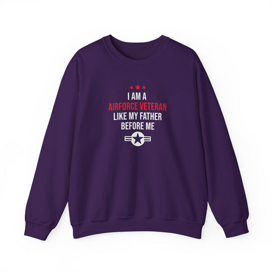 "I Am A Airforce Veteran Like My Father Before Me"  Sweatshirt