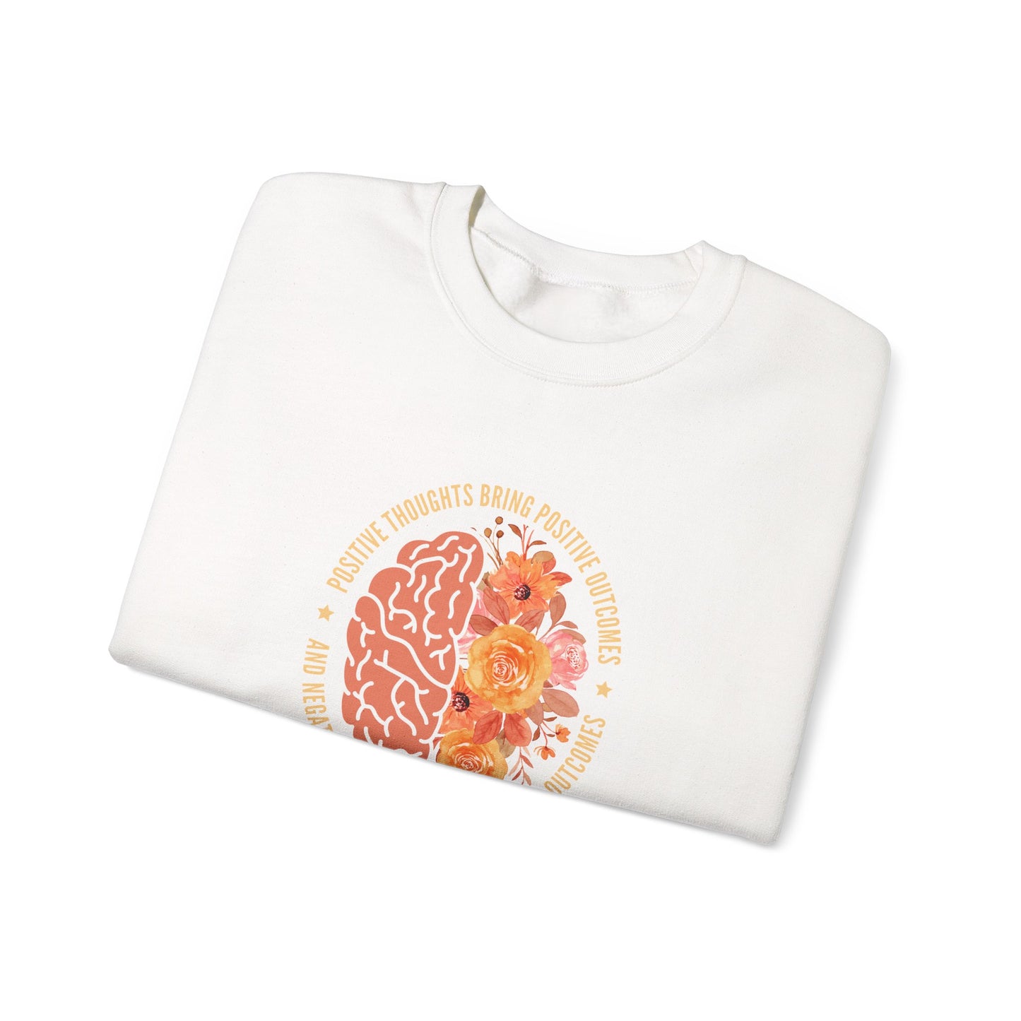 Positive Thoughts Bring Positive Outcomes Butcomes and Negative Thoughts Bring Negatis  Sweatshirt