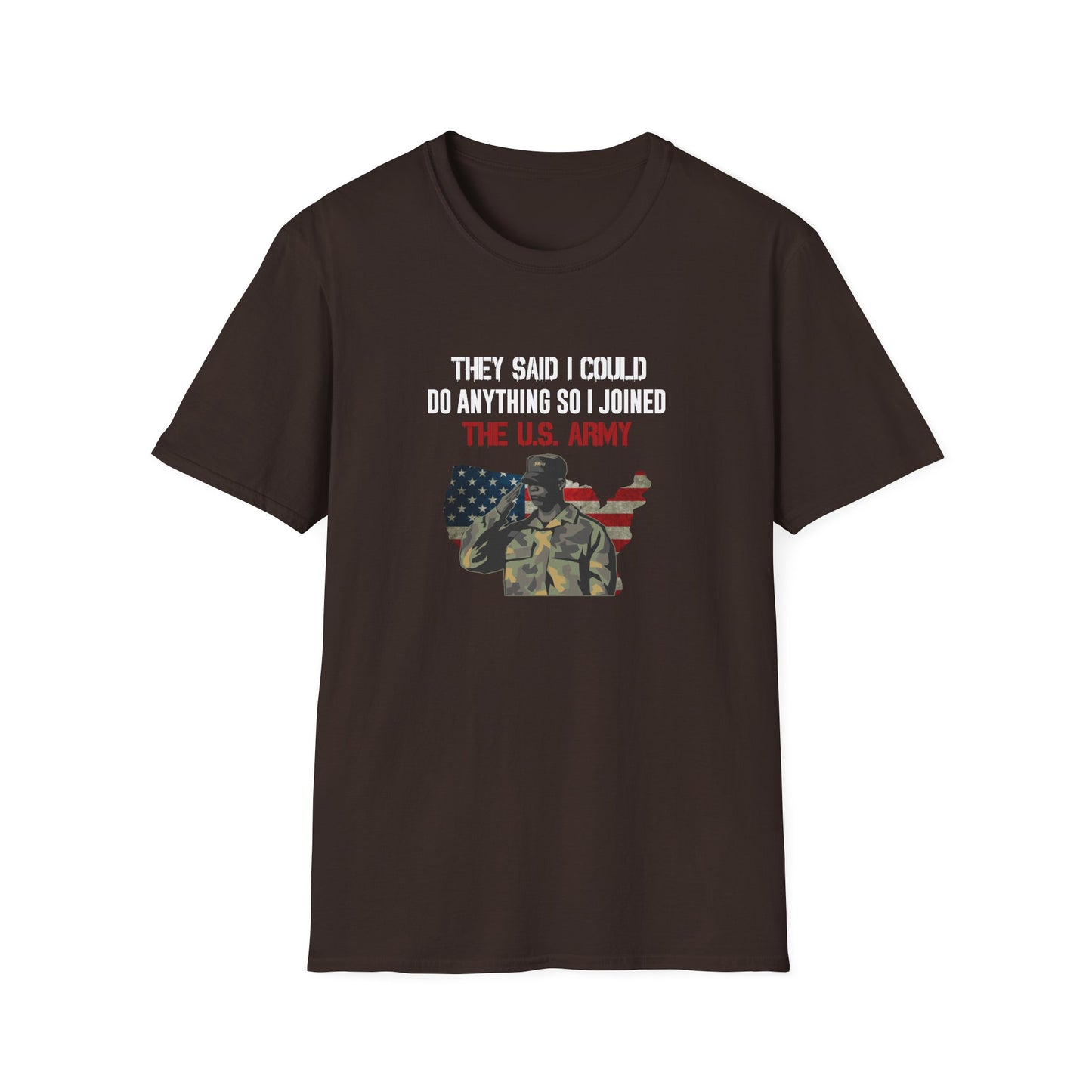 They Said I Could Do Anything So I Joined The U.S. Army T-Shirt