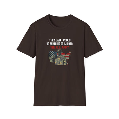 They Said I Could Do Anything So I Joined The U.S. Army T-Shirt