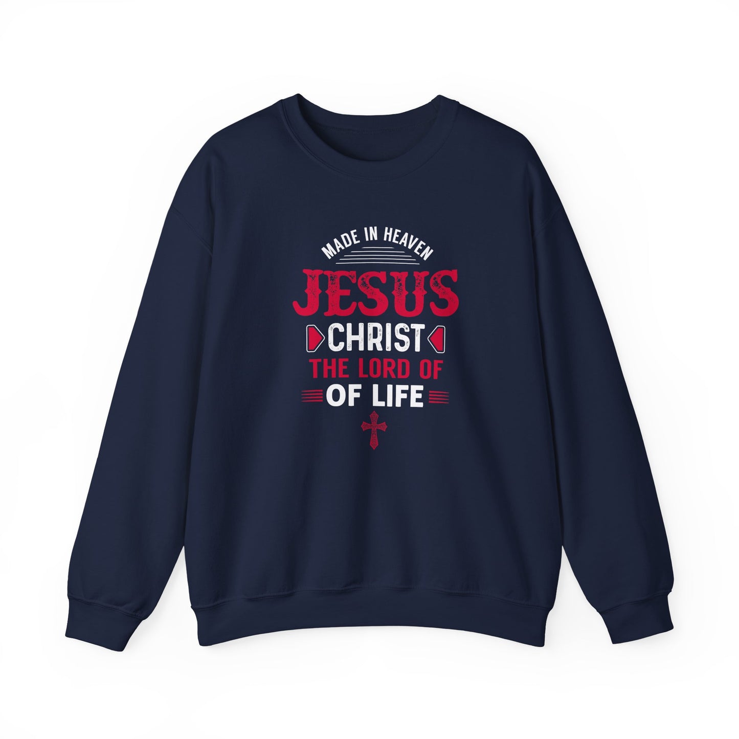Made in Heaven Jesus Christ The Lord Of Life  Sweatshirt