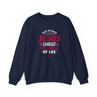 Made in Heaven Jesus Christ The Lord Of Life  Sweatshirt