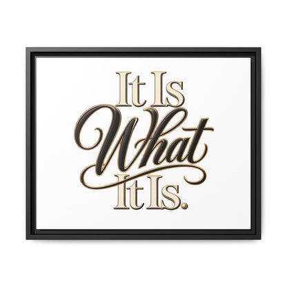 It Is What It Is Framed Canvas Wall Art