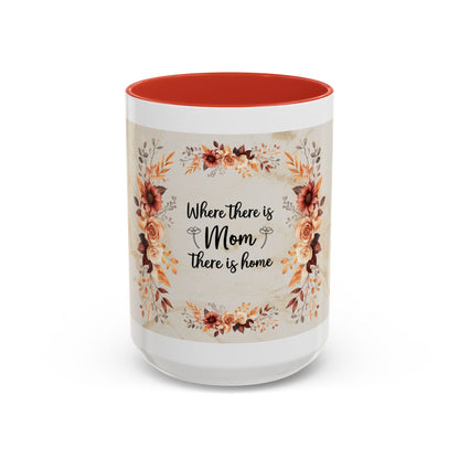 Where There Is Mom There Is Home Floral Accent Coffee Mug — Mother's Day Gift