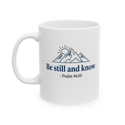 Be Still and Know - Psalm 46:10 Ceramic Mug