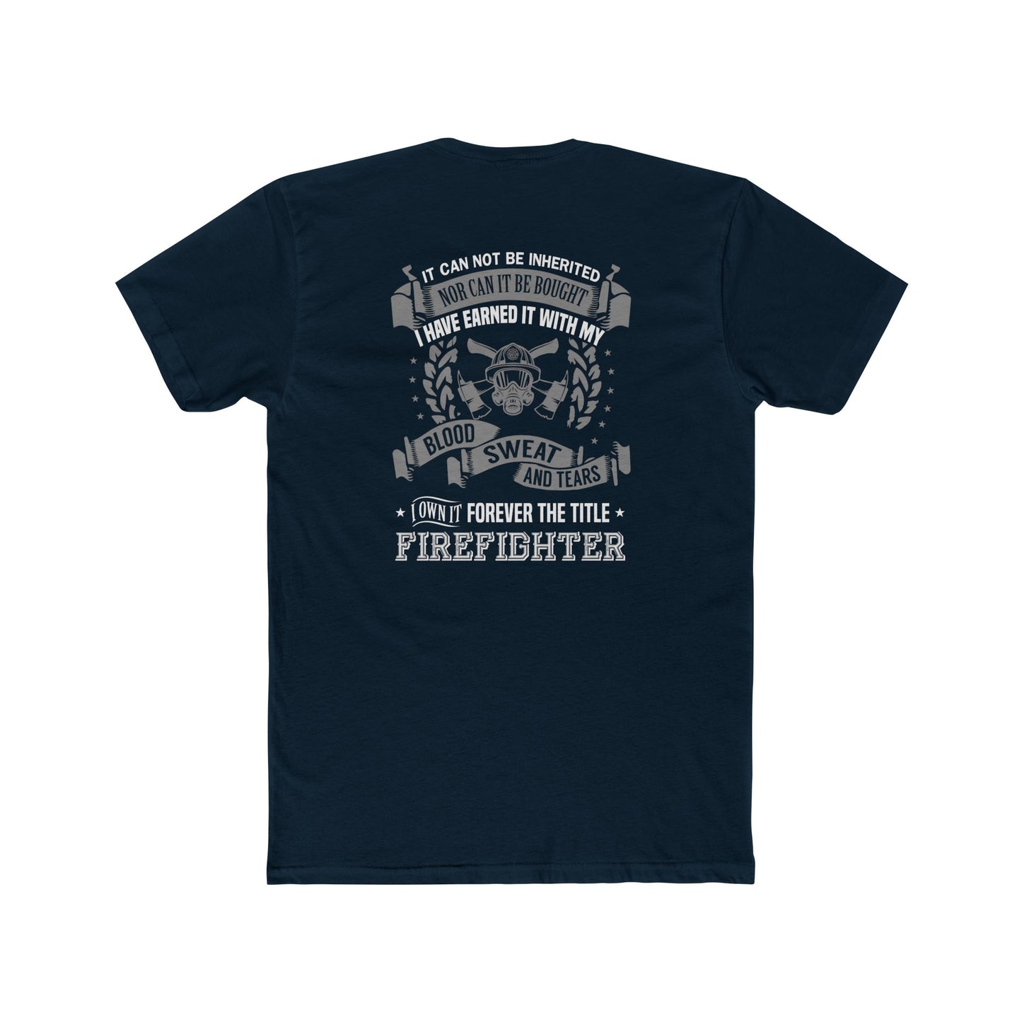 Firefighter T‑Shirt — “I Have Earned It With My Blood Sweat and Tears” Tribute Tee