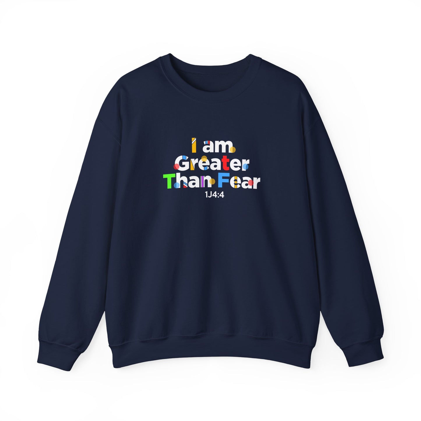 I Am Greater Than Fear 1j4:4  Sweatshirt