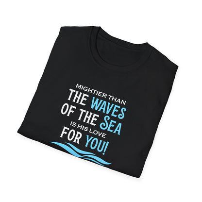 Mightier Than the Waves of the Sea is His Love for You! - Psalm 93:4 T-Shirt