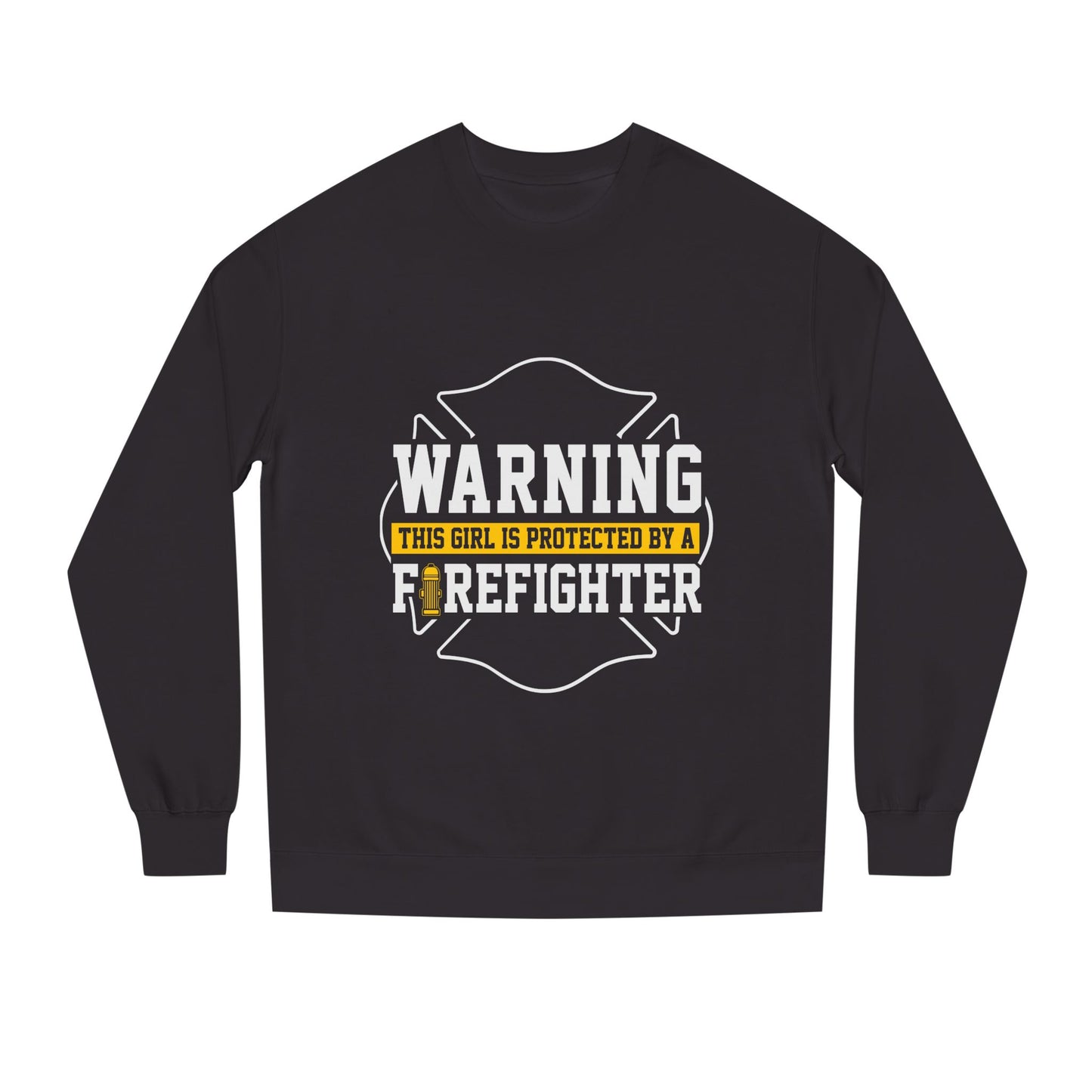Firefighter Protector Sweatshirt — "Warning This Girl Is Protected By A Firefighter"