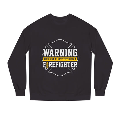 Firefighter Protector Sweatshirt — "Warning This Girl Is Protected By A Firefighter"