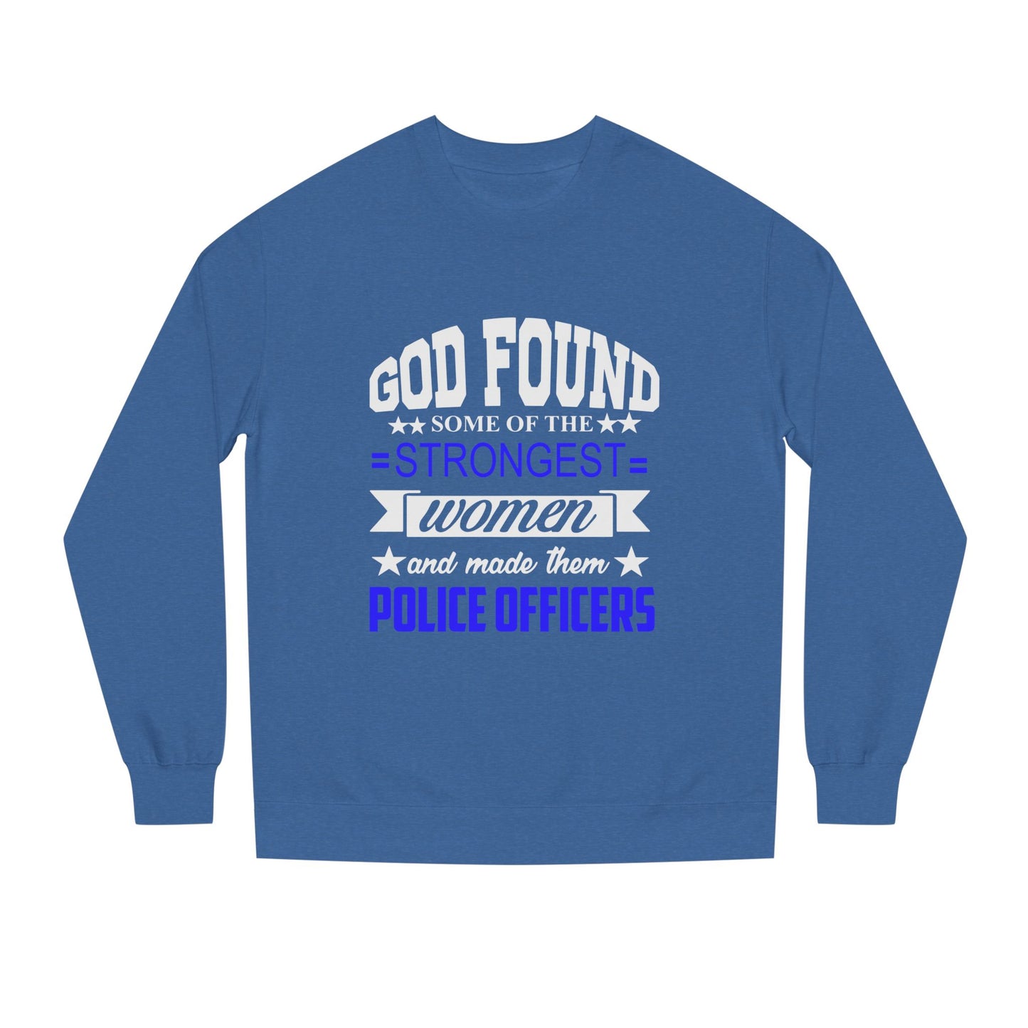 Police Officer Women Sweatshirt — "God Found Some of the Strongest Women and Made Them Police Officers"