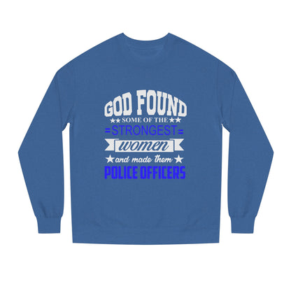 Police Officer Women Sweatshirt — "God Found Some of the Strongest Women and Made Them Police Officers"