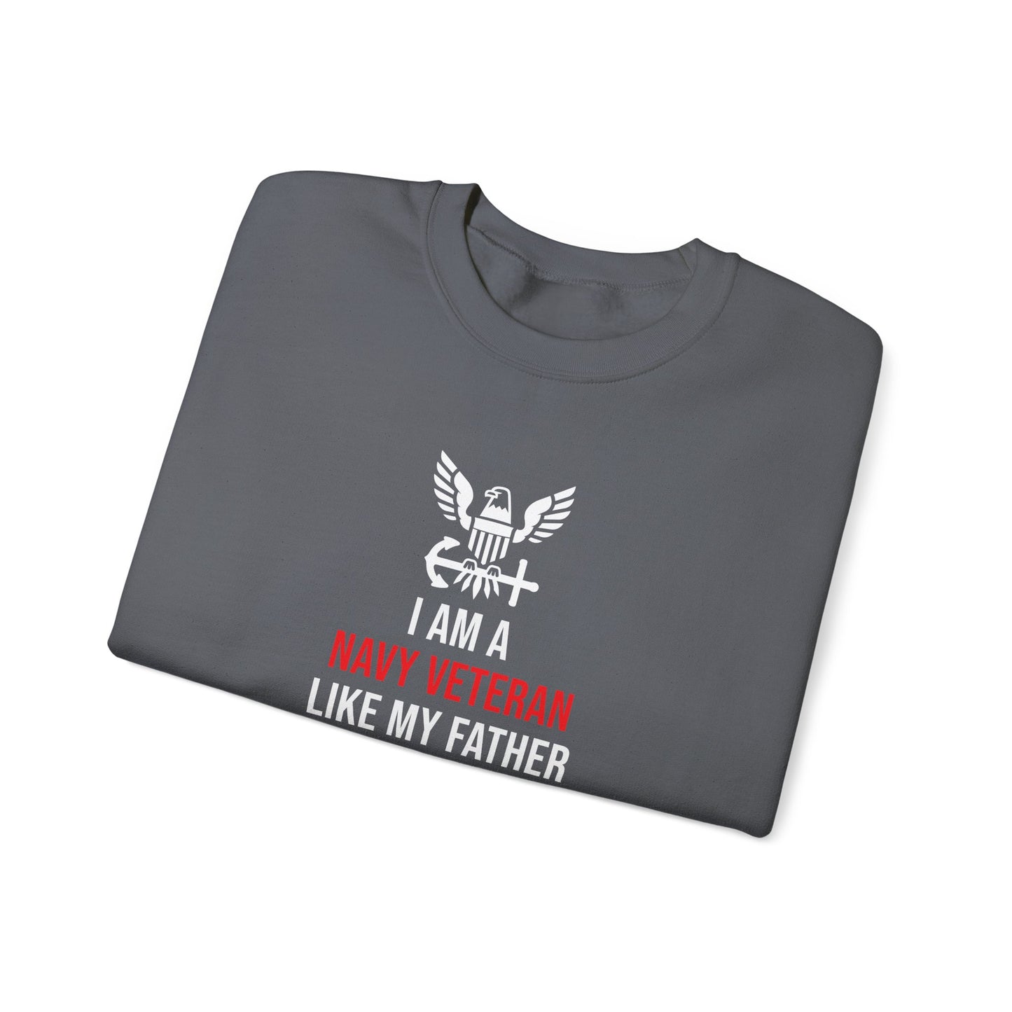 I Am a Navy Veteran Like My Father Before Me Sweatshirt