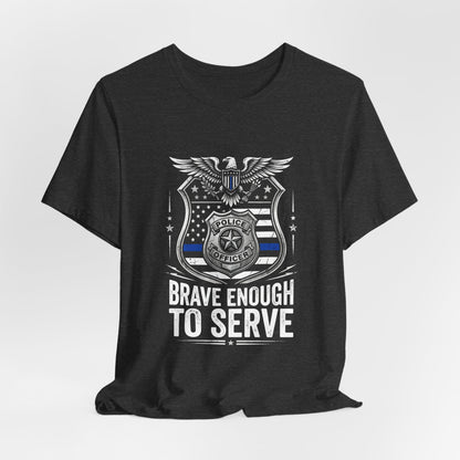 Police 'Brave Enough to Serve' T-Shirt
