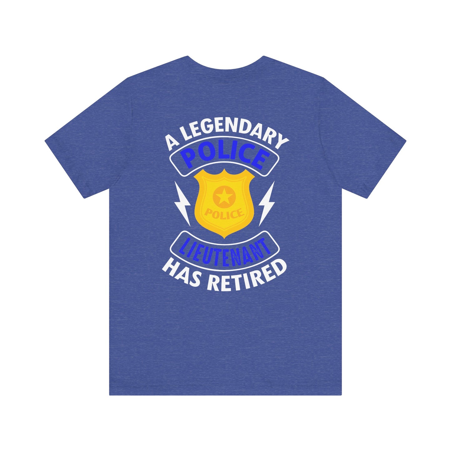 Retired Police Lieutenant T-Shirt — "A Legendary Police Lieutenant Has Retired"