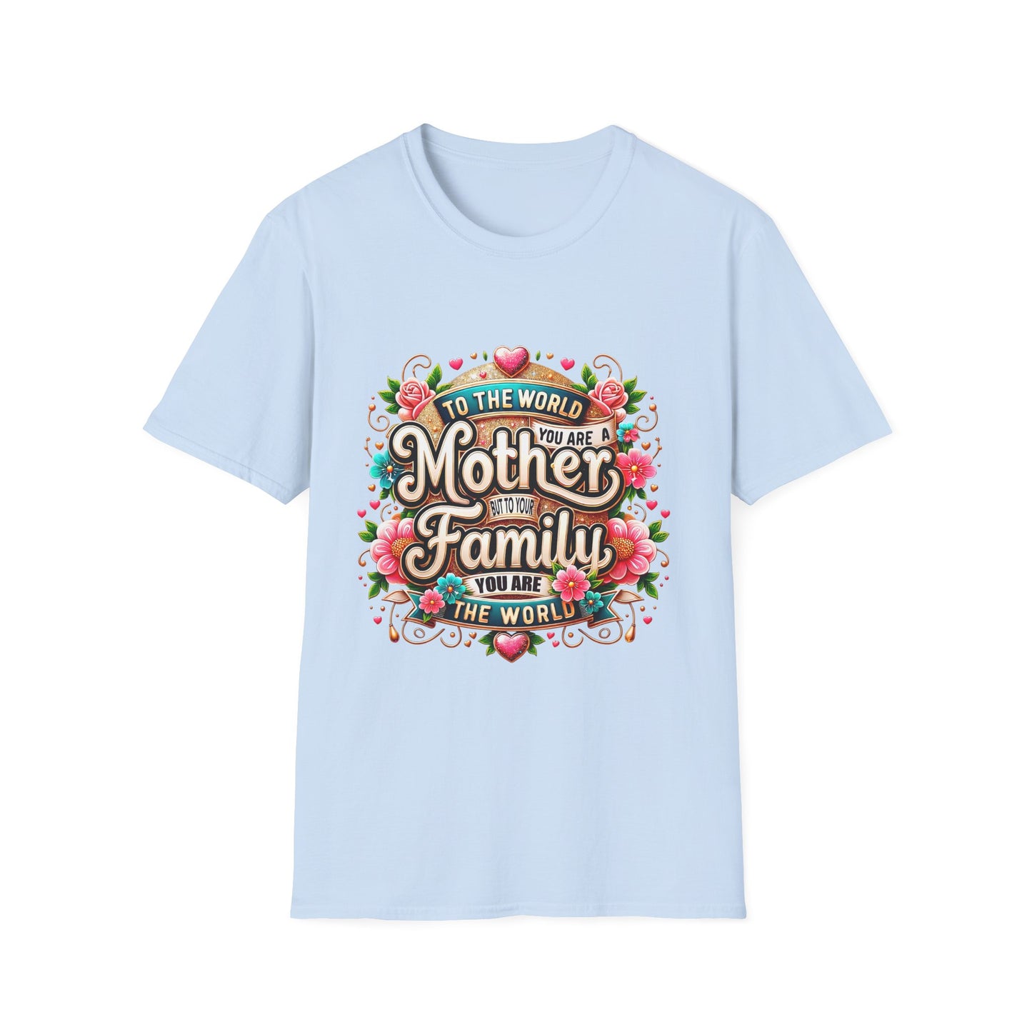 Mother You Are My World Floral T‑Shirt — Gift for Mom, Family Love Tee