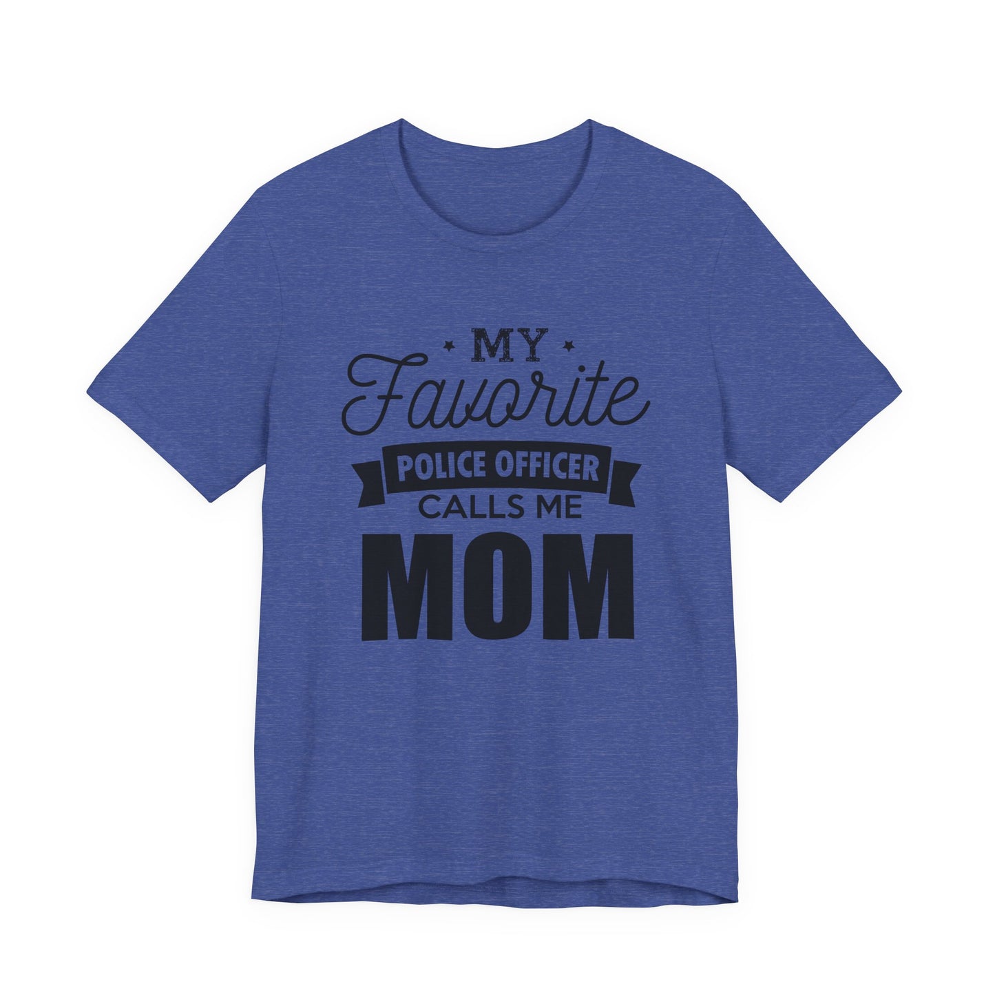 Mom of a Police Officer T-Shirt — "My Favorite Police Officer Calls Me Mom"
