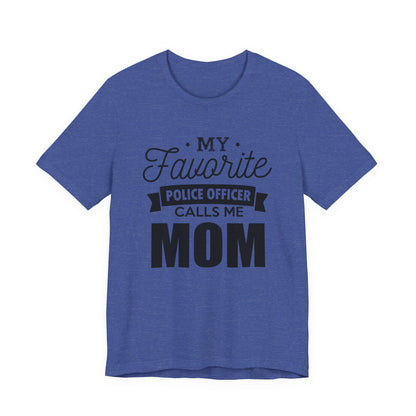 Mom of a Police Officer T-Shirt — "My Favorite Police Officer Calls Me Mom"
