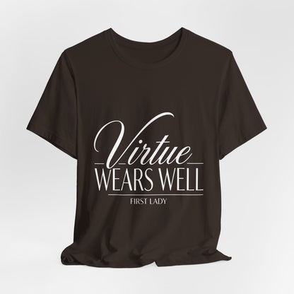 Virtue Wears Well Tee — "First Lady" Inspirational Graphic T‑Shirt