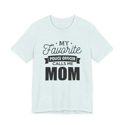 Mom of a Police Officer T-Shirt — "My Favorite Police Officer Calls Me Mom"