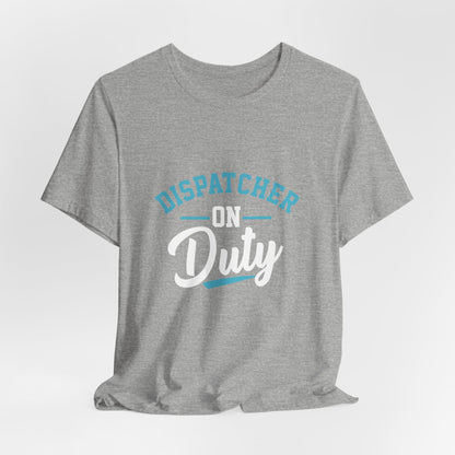 Dispatcher On Duty T-Shirt — Cool Script Tee for Dispatchers, EMS & 911 Crew