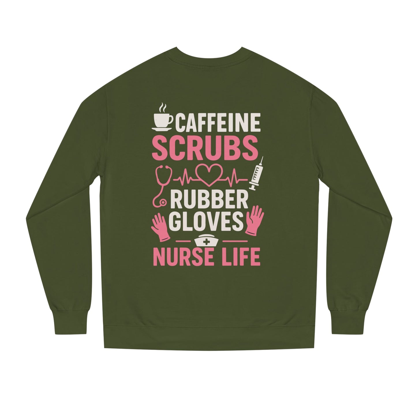 Nurse Life Sweatshirt — "Caffeine, Scrubs, Rubber Gloves" Graphic Crewneck