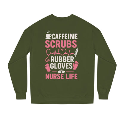 Nurse Life Sweatshirt — "Caffeine, Scrubs, Rubber Gloves" Graphic Crewneck