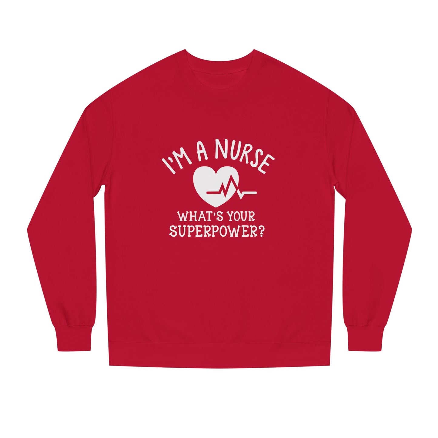Nurse Sweatshirt — "I'm a Nurse, What's Your Superpower?" Crewneck