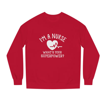 Nurse Sweatshirt — "I'm a Nurse, What's Your Superpower?" Crewneck