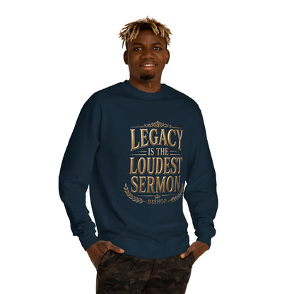 Legacy Is The Loudest Sermon Sweatshirt
