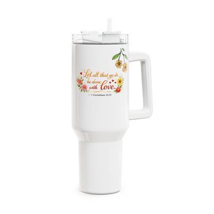 40oz Floral Scripture Tumbler — “Let all that you do be done in love” Travel Mug