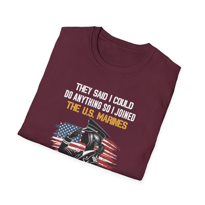They Said I Could Do Anything So I Joined the U.S. Marines T‑Shirt
