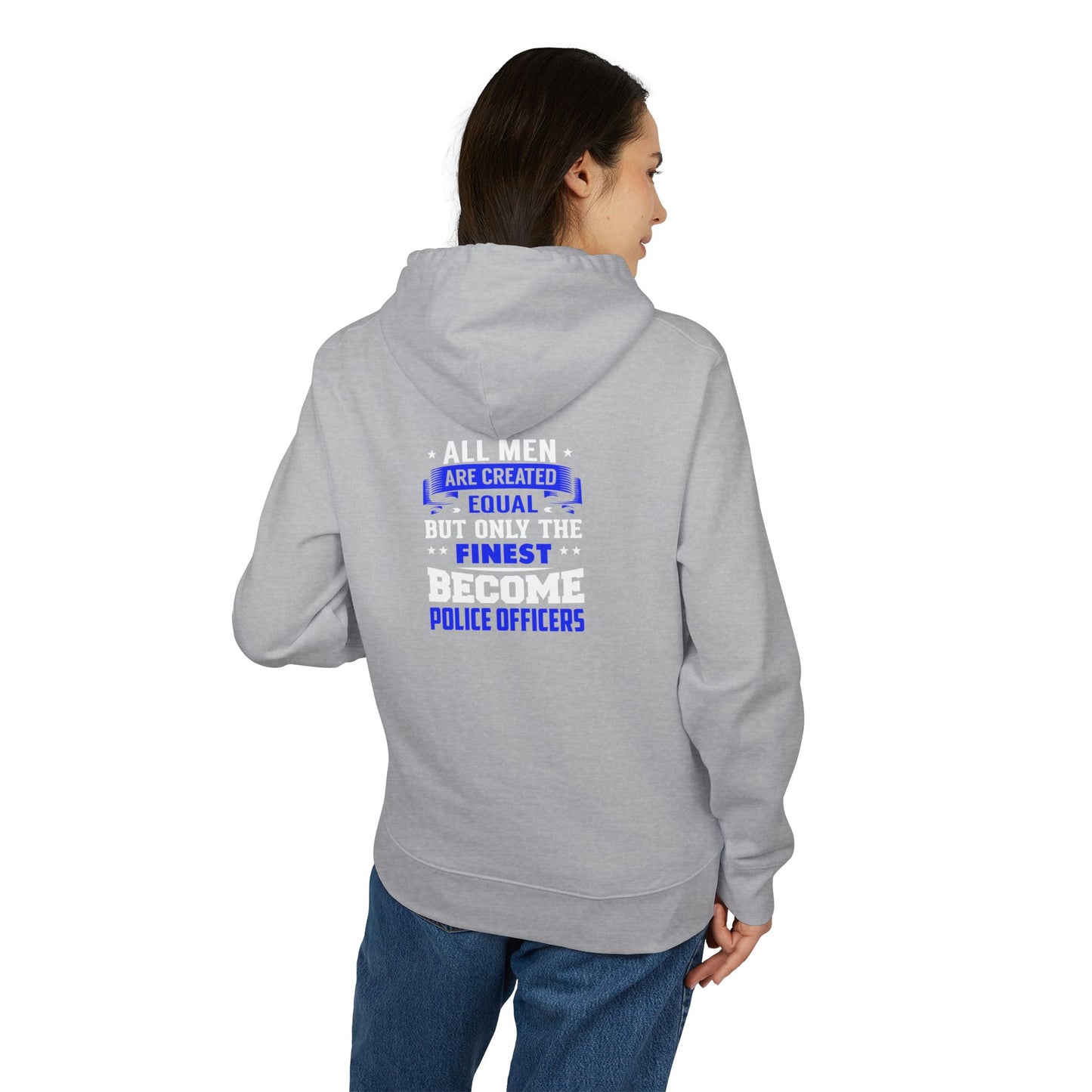 Police Officers Hoodie — "All Men Are Created Equal But Only The Finest Become Police Officers"