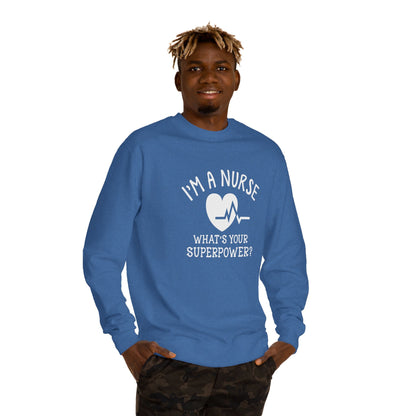 Nurse Sweatshirt — "I'm a Nurse, What's Your Superpower?" Crewneck