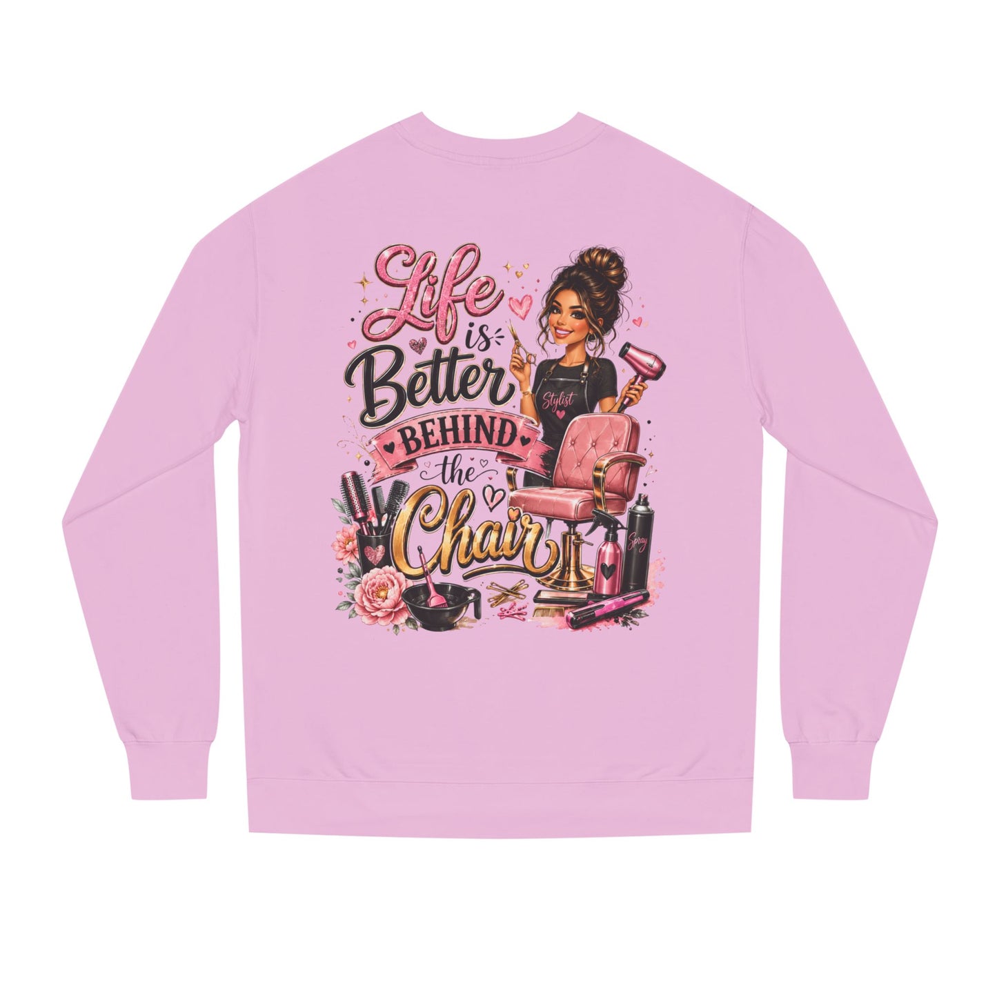 Life Is Better Behind the Chair Sweatshirt — Hairdresser Salon Crewneck