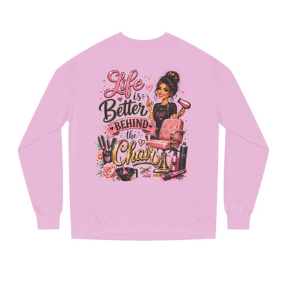 Life Is Better Behind the Chair Sweatshirt — Hairdresser Salon Crewneck