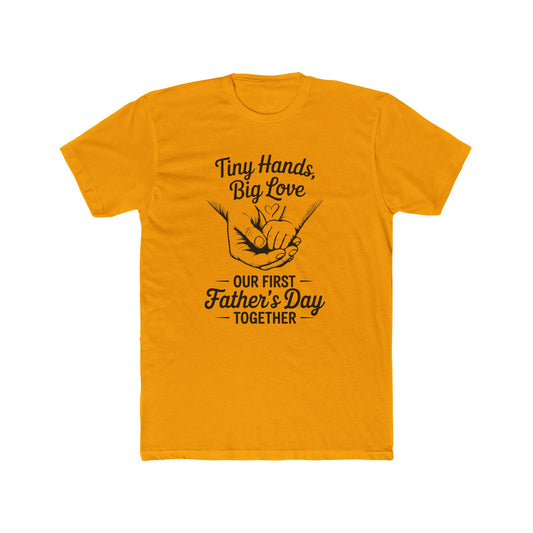 Father’s Day T-Shirt “Tiny Hands, Big Love — Our First Father’s Day Together”