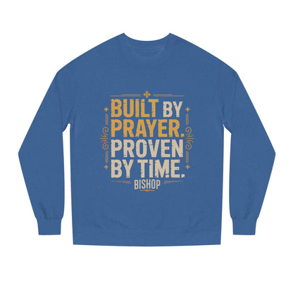 Built by Prayer, Proven by Time Sweatshirt