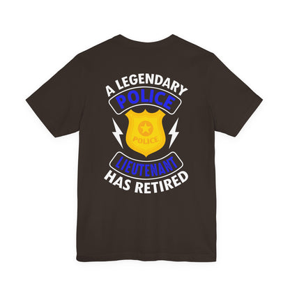 Retired Police Lieutenant T-Shirt — "A Legendary Police Lieutenant Has Retired"